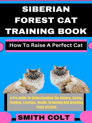 cover image of SIBERIAN FOREST CAT TRAINING BOOK How to Raise a Perfect Cat